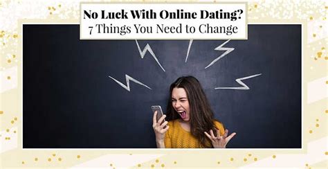 i have no luck online dating